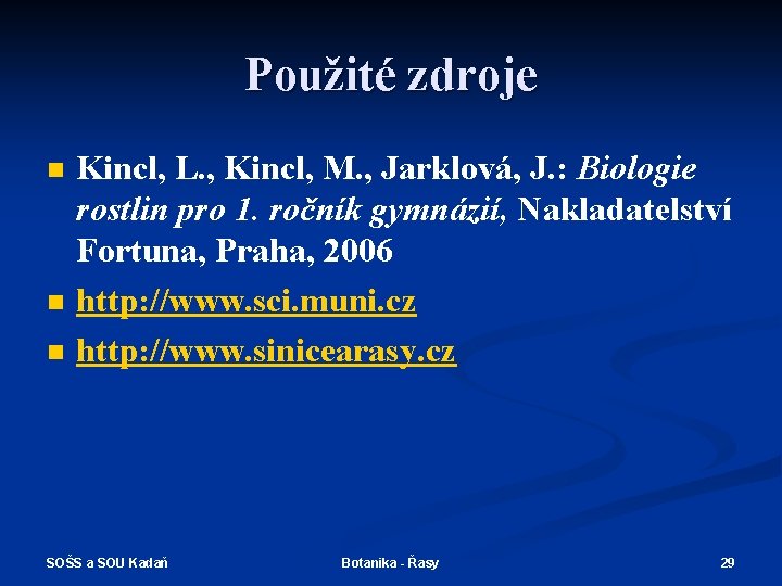 Použité zdroje n n n Kincl, L. , Kincl, M. , Jarklová, J. :