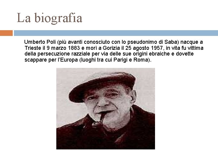 La biografia Umberto Poli (più avanti conosciuto con lo pseudonimo di Saba) nacque a