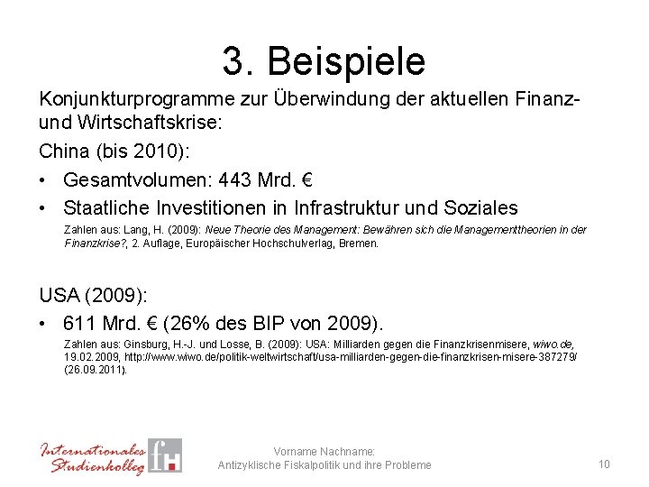 3. Beispiele Konjunkturprogramme zur Überwindung der aktuellen Finanzund Wirtschaftskrise: China (bis 2010): • Gesamtvolumen: