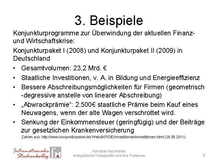3. Beispiele Konjunkturprogramme zur Überwindung der aktuellen Finanzund Wirtschaftskrise: Konjunkturpaket I (2008) und Konjunkturpaket