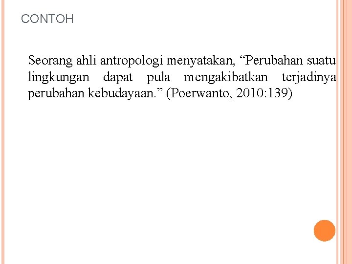 CONTOH Seorang ahli antropologi menyatakan, “Perubahan suatu lingkungan dapat pula mengakibatkan terjadinya perubahan kebudayaan.