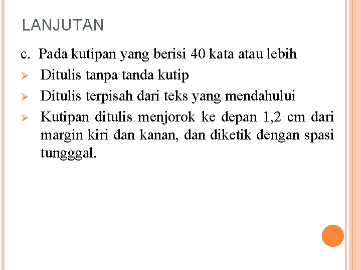 LANJUTAN c. Pada kutipan yang berisi 40 kata atau lebih Ø Ditulis tanpa tanda