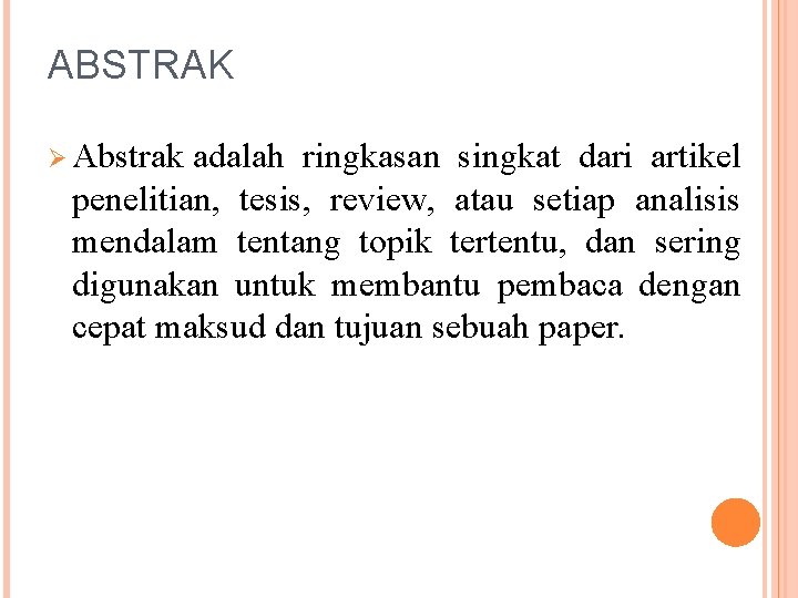 ABSTRAK Ø Abstrak adalah ringkasan singkat dari artikel penelitian, tesis, review, atau setiap analisis