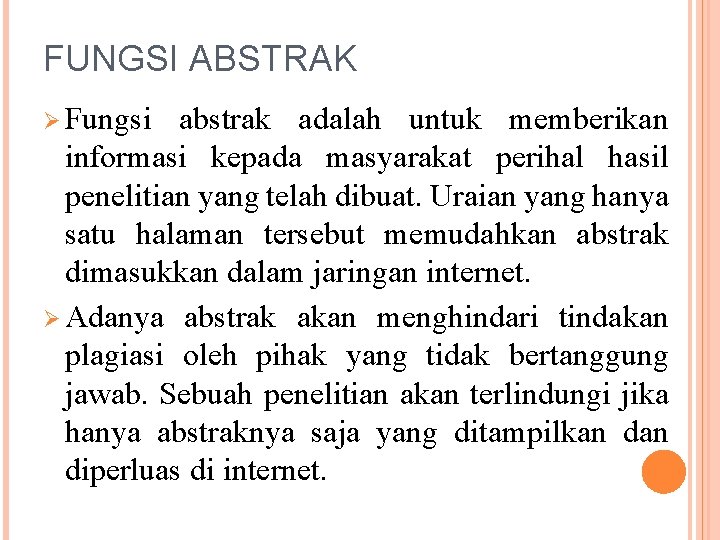 FUNGSI ABSTRAK Ø Fungsi abstrak adalah untuk memberikan informasi kepada masyarakat perihal hasil penelitian