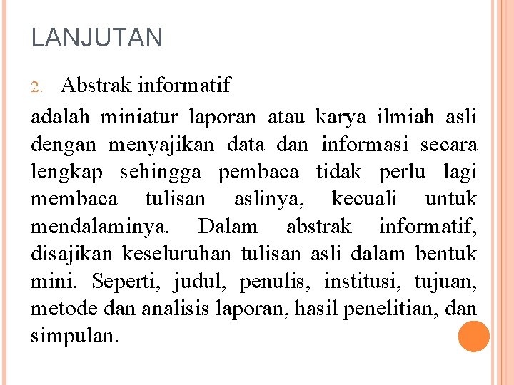 LANJUTAN Abstrak informatif adalah miniatur laporan atau karya ilmiah asli dengan menyajikan data dan