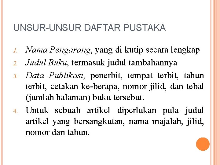 UNSUR-UNSUR DAFTAR PUSTAKA 1. 2. 3. 4. Nama Pengarang, yang di kutip secara lengkap