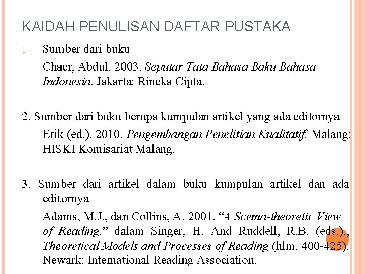 KAIDAH PENULISAN DAFTAR PUSTAKA 1. Sumber dari buku Chaer, Abdul. 2003. Seputar Tata Bahasa