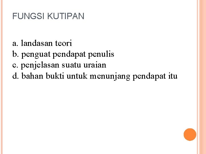 FUNGSI KUTIPAN a. landasan teori b. penguat pendapat penulis c. penjelasan suatu uraian d.