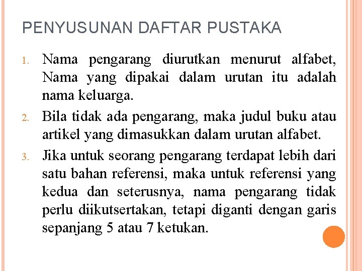 PENYUSUNAN DAFTAR PUSTAKA 1. 2. 3. Nama pengarang diurutkan menurut alfabet, Nama yang dipakai