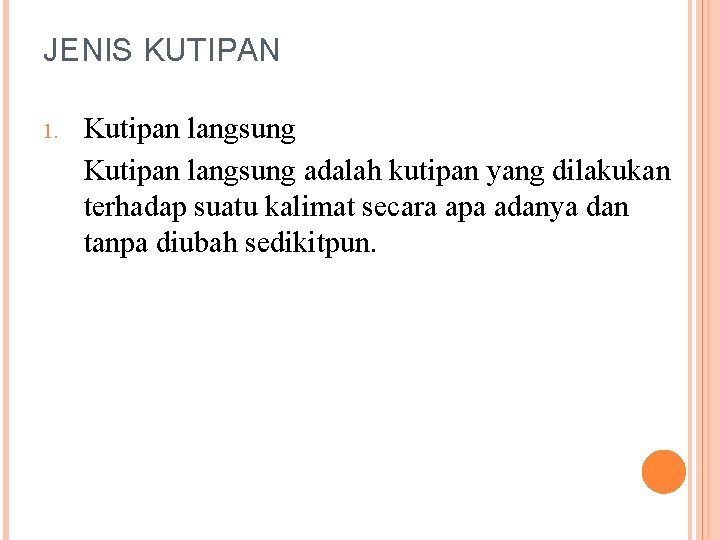 JENIS KUTIPAN 1. Kutipan langsung adalah kutipan yang dilakukan terhadap suatu kalimat secara apa