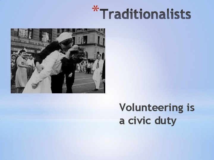 * Volunteering is a civic duty * Volunteering is a civic duty