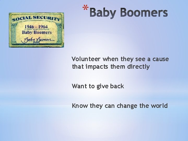 * Volunteer when they see a cause that impacts them directly Want to give * Volunteer when they see a cause that impacts them directly Want to give