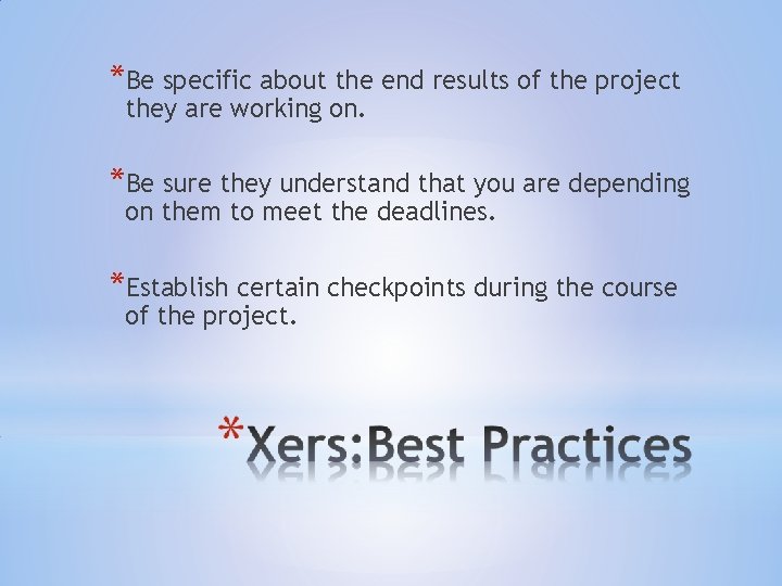 *Be specific about the end results of the project they are working on. *Be
