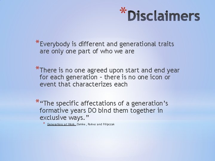 * *Everybody is different and generational traits are only one part of who we