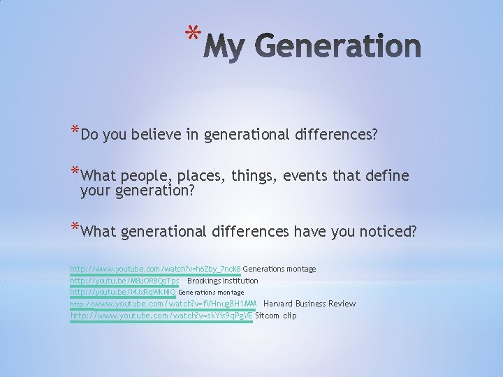 * *Do you believe in generational differences? *What people, places, things, events that define