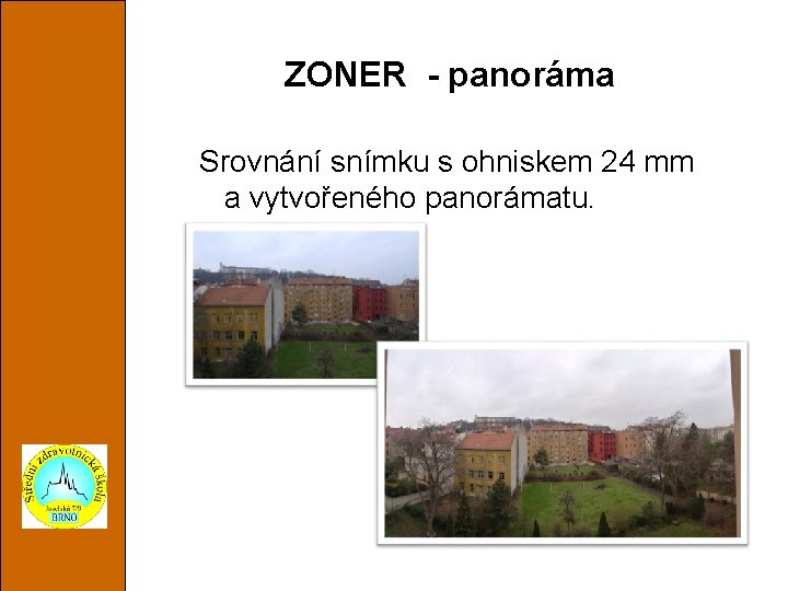 ZONER - panoráma Srovnání snímku s ohniskem 24 mm a vytvořeného panorámatu. 