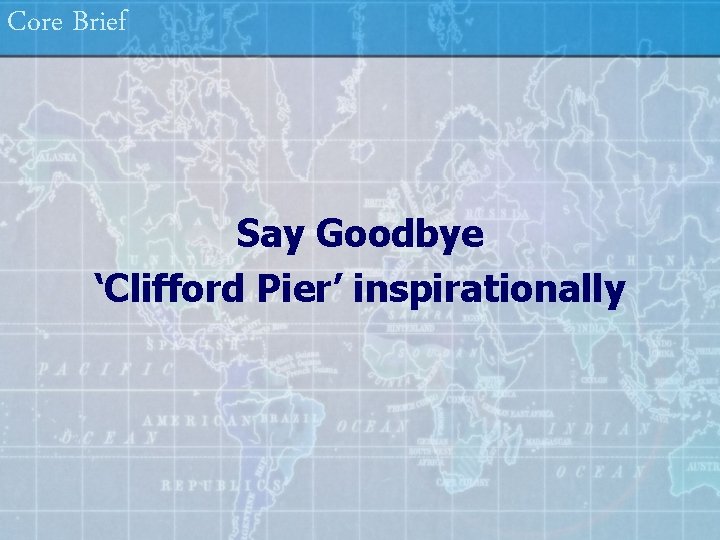 Core Brief Say Goodbye ‘Clifford Pier’ inspirationally 