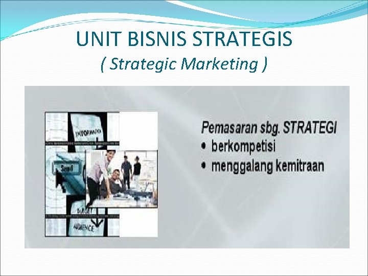 UNIT BISNIS STRATEGIS ( Strategic Marketing ) 