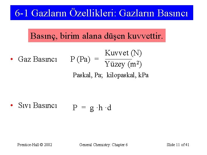 6 -1 Gazların Özellikleri: Gazların Basıncı Basınç, birim alana düşen kuvvettir. • Gaz Basıncı