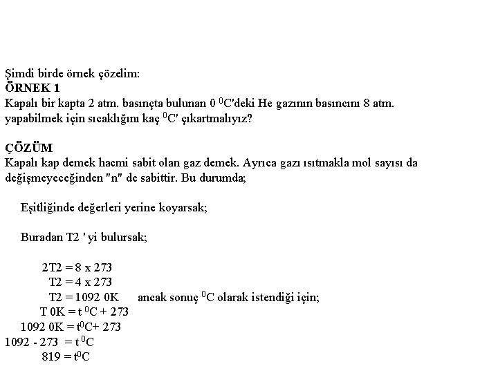 Şimdi birde örnek çözelim: ÖRNEK 1 Kapalı bir kapta 2 atm. basınçta bulunan 0