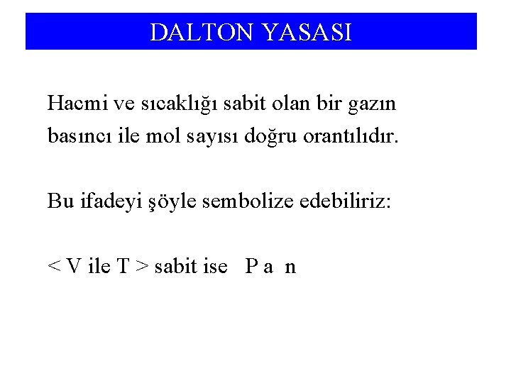 DALTON YASASI Hacmi ve sıcaklığı sabit olan bir gazın basıncı ile mol sayısı doğru