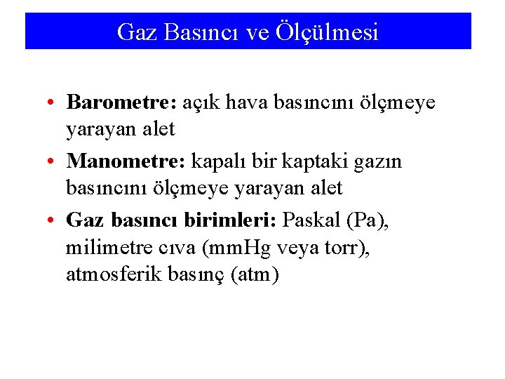 Gaz Basıncı ve Ölçülmesi • Barometre: açık hava basıncını ölçmeye yarayan alet • Manometre: