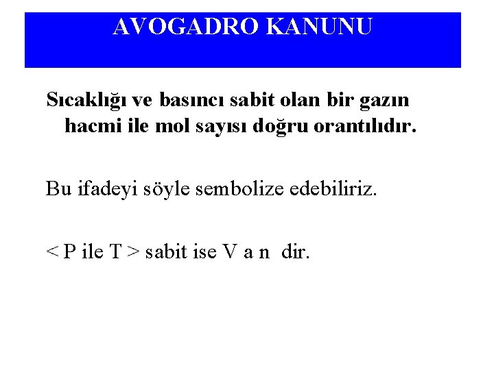 AVOGADRO KANUNU Sıcaklığı ve basıncı sabit olan bir gazın hacmi ile mol sayısı doğru