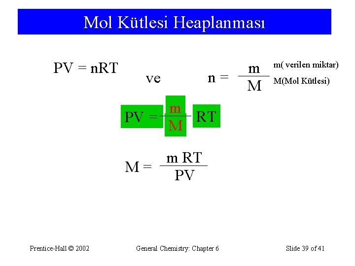 Mol Kütlesi Heaplanması PV = n. RT ve m n = M m( verilen