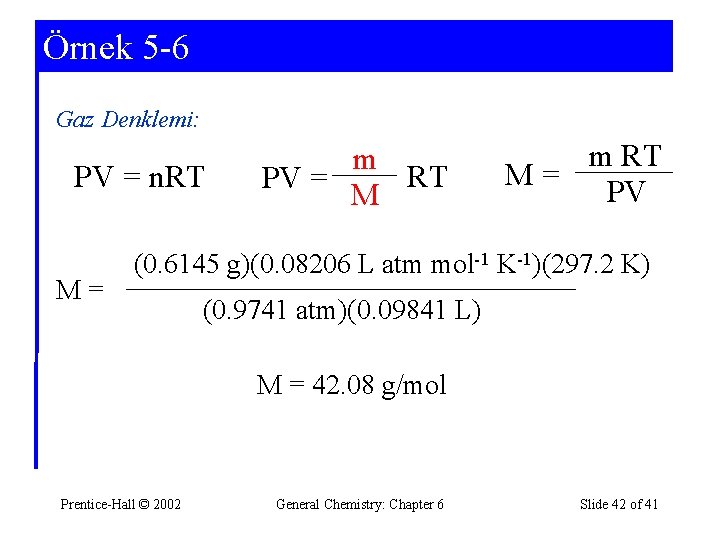 Örnek 5 -6 Example 5 -6 Gaz Denklemi: PV = n. RT M =
