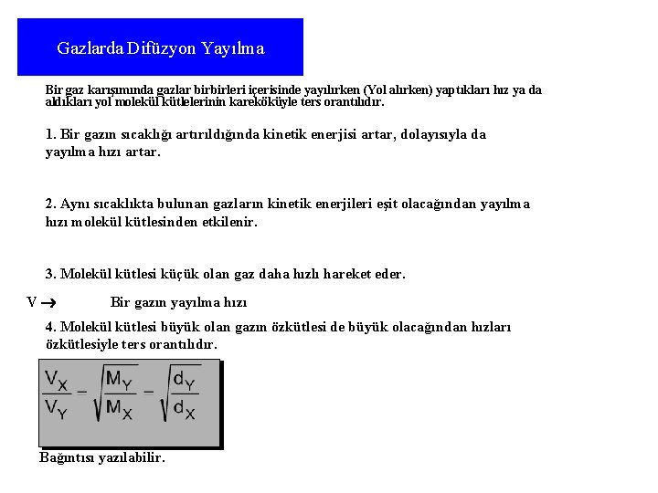 Gazlarda Difüzyon Yayılma Bir gaz karışımında gazlar birbirleri içerisinde yayılırken (Yol alırken) yaptıkları hız