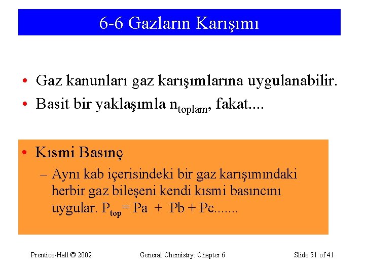 6 -6 Gazların Karışımı • Gaz kanunları gaz karışımlarına uygulanabilir. • Basit bir yaklaşımla