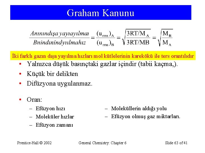Graham Kanunu İki farklı gazın dışa yayılma hızları mol kütlelerinin karekökü ile ters orantılıdır