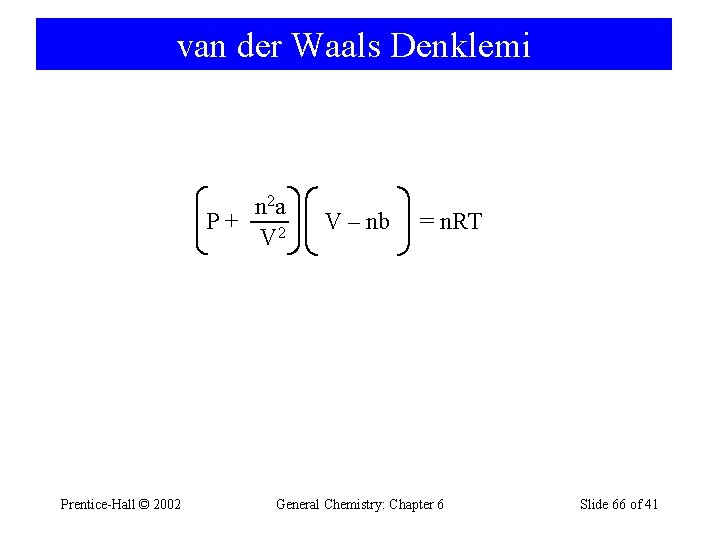 van der Waals Denklemi n 2 a P + 2 V Prentice-Hall © 2002