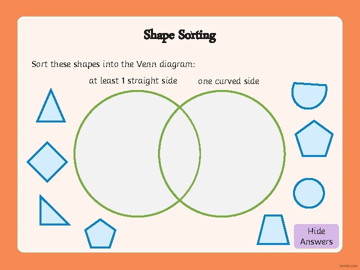 Shape Sorting Sort these shapes into the Venn diagram: at least 1 straight side