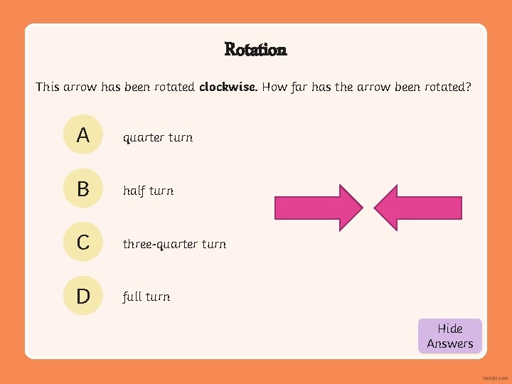 Rotation This arrow has been rotated clockwise. How far has the arrow been rotated?