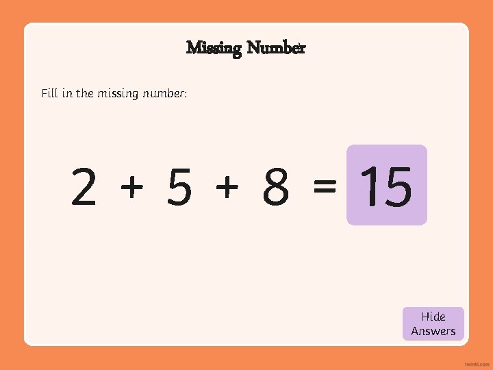 Missing Number Fill in the missing number: 2 + 5 + 8 = 15