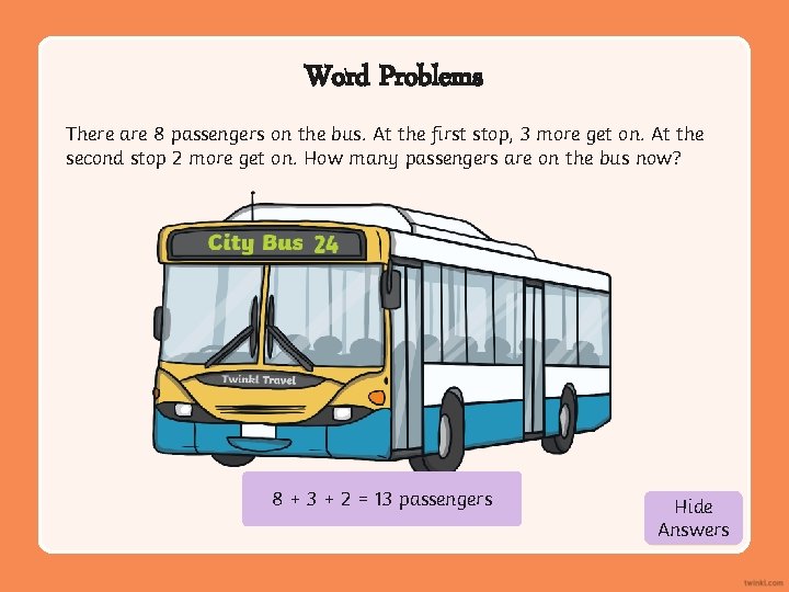 Word Problems There are 8 passengers on the bus. At the first stop, 3