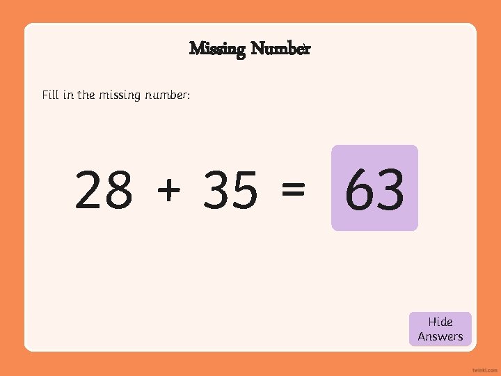 Missing Number Fill in the missing number: 28 + 35 = 63 Hide Show