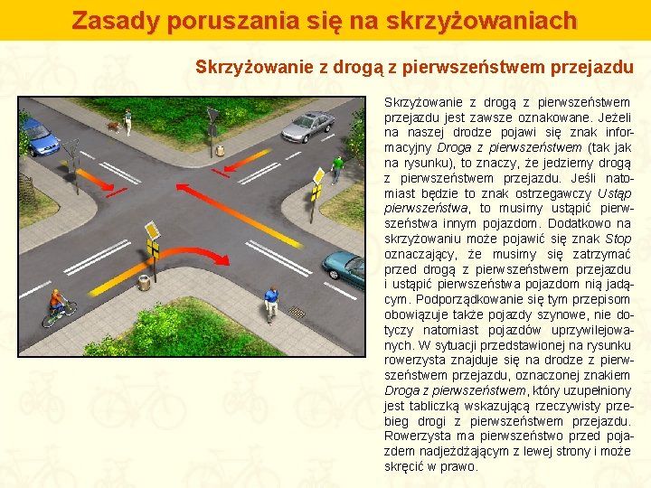 Zasady poruszania się na skrzyżowaniach Skrzyżowanie z drogą z pierwszeństwem przejazdu jest zawsze oznakowane.