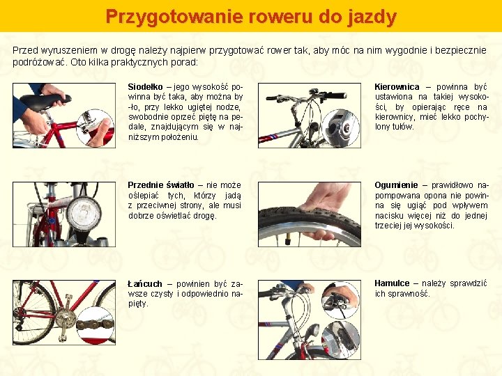 Przygotowanie roweru do jazdy Przed wyruszeniem w drogę należy najpierw przygotować rower tak, aby