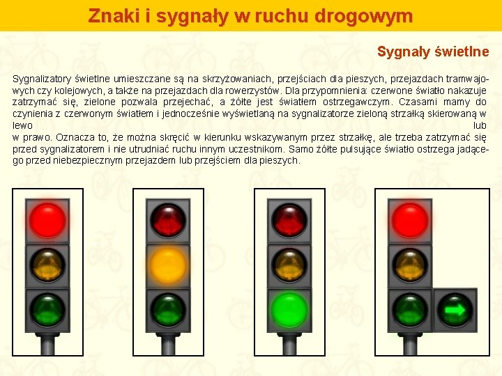 Znaki i sygnały w ruchu drogowym Sygnały świetlne Sygnalizatory świetlne umieszczane są na skrzyżowaniach,