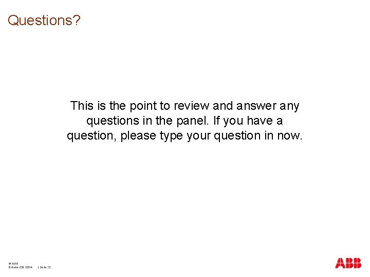 Questions? This is the point to review and answer any questions in the panel.