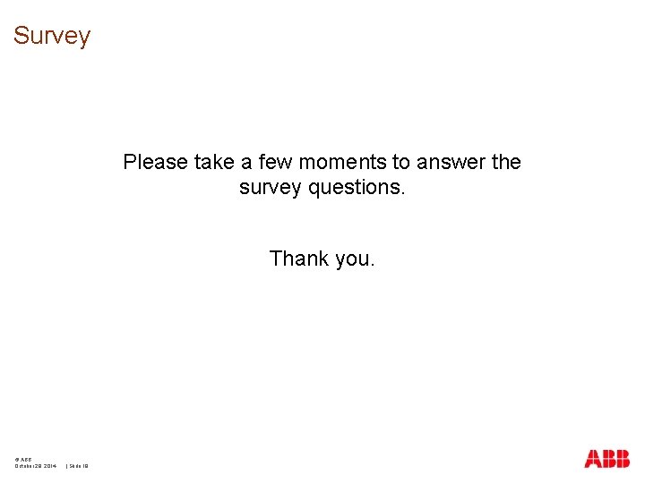 Survey Please take a few moments to answer the survey questions. Thank you. ©