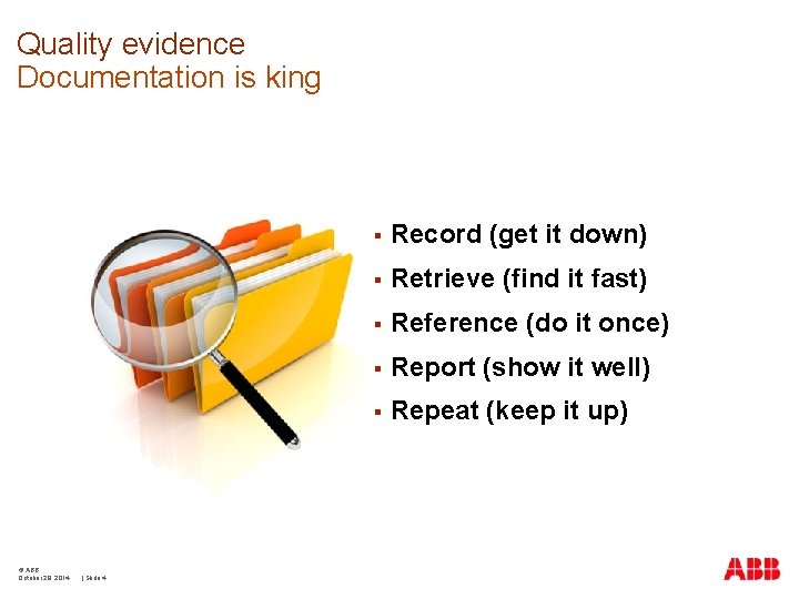 Quality evidence Documentation is king © ABB October 29, 2014 | Slide 4 §