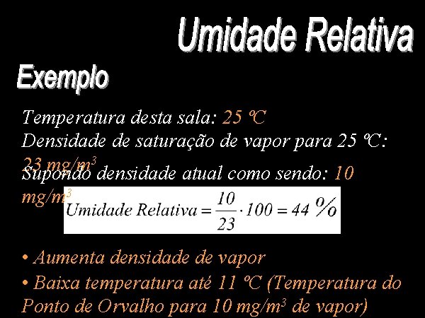 Temperatura desta sala: 25 ºC Densidade de saturação de vapor para 25 ºC: 3