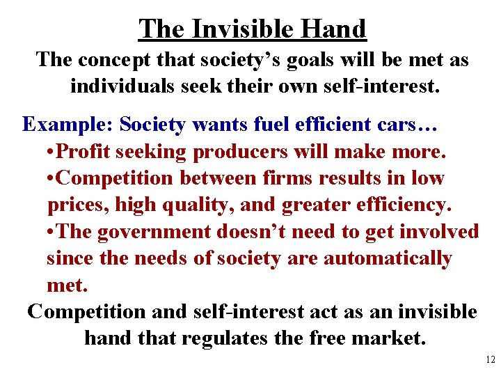 The Invisible Hand The concept that society’s goals will be met as individuals seek