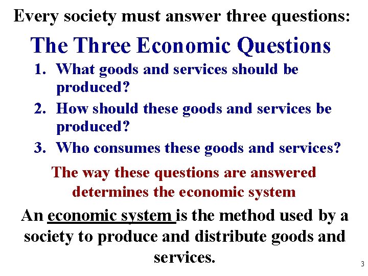 Every society must answer three questions: The Three Economic Questions 1. What goods and