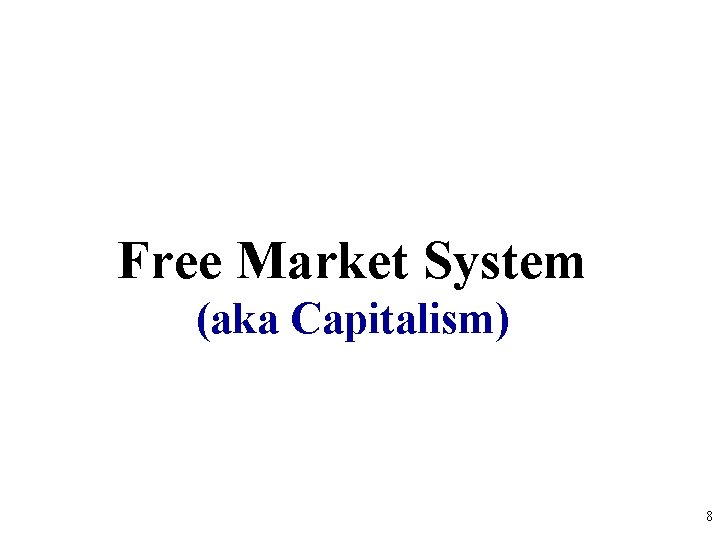 Free Market System (aka Capitalism) 8 