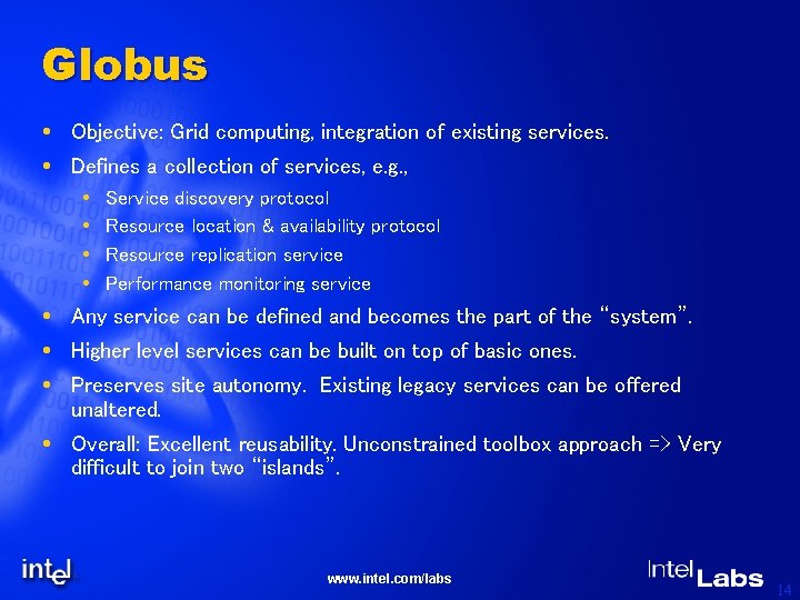 Globus Objective: Grid computing, integration of existing services. Defines a collection of services, e.