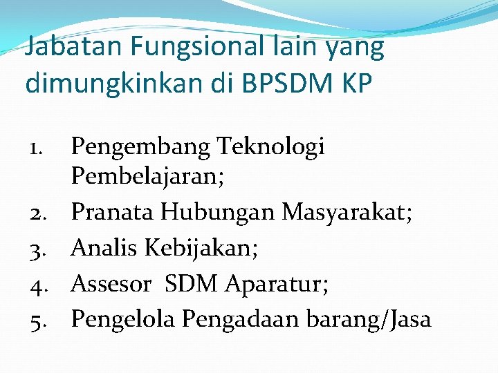 Jabatan Fungsional lain yang dimungkinkan di BPSDM KP 1. 2. 3. 4. 5. Pengembang